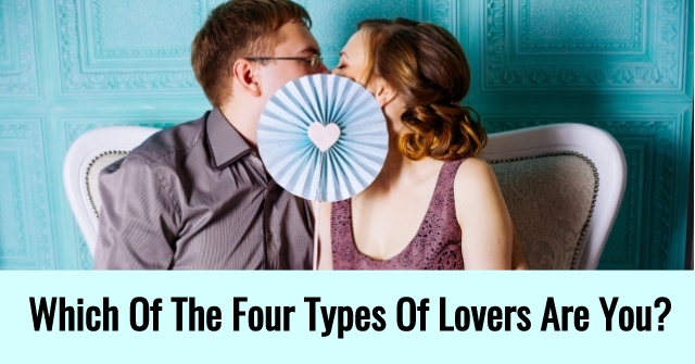 Which Of The Four Types Of Lovers Are You?