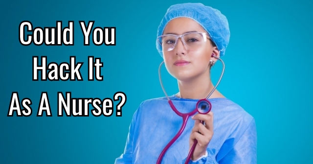 Could You Hack It As A Nurse?