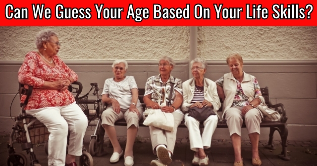 Can We Guess Your Age Based On Your Skills? QuizLady