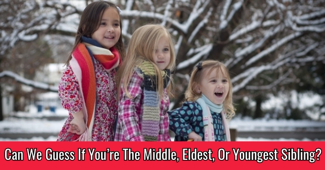 Can We Guess If You’re The Middle, Eldest, Or Youngest Sibling?