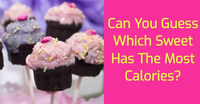 Can You Guess Which Sweet Has The Most Calories?
