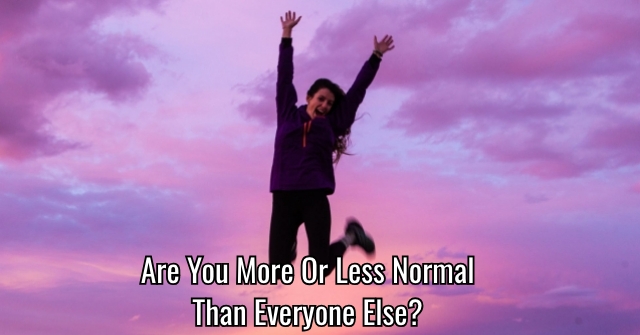 Are You More Or Less Normal Than Everyone Else?