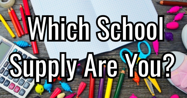 Which School Supply Are You?