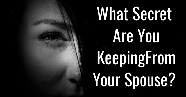 What Secret Are You Keeping From Your Spouse?