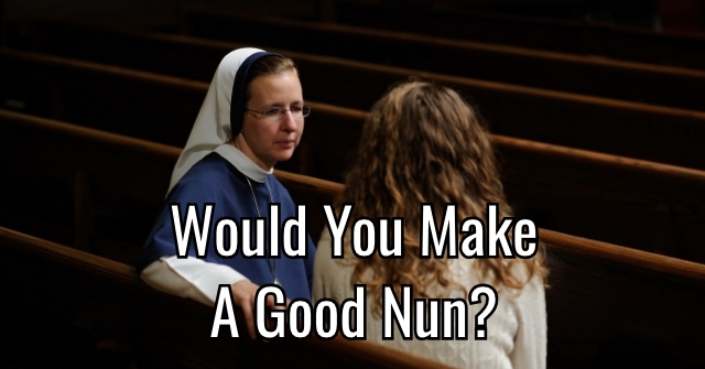 Would You Make A Good Nun?