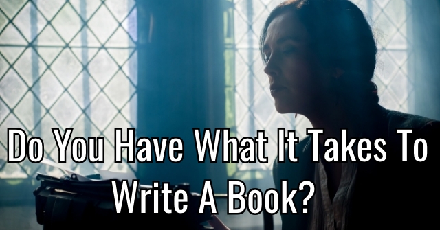 Do You Have What It Takes To Write A Book?