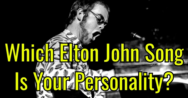 Which Elton John Song Is Your Personality?
