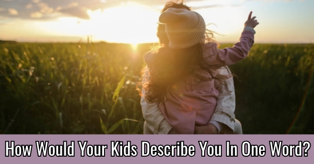 How Would Your Kids Describe You In One Word?
