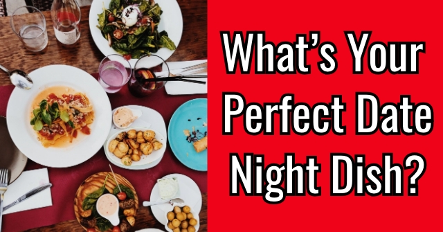 What’s Your Perfect Date Night Dish?