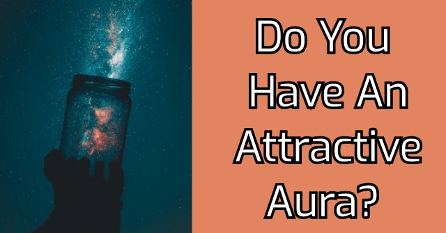 Do You Have An Attractive Aura?