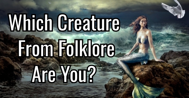 Which Creature From Folklore Are You?