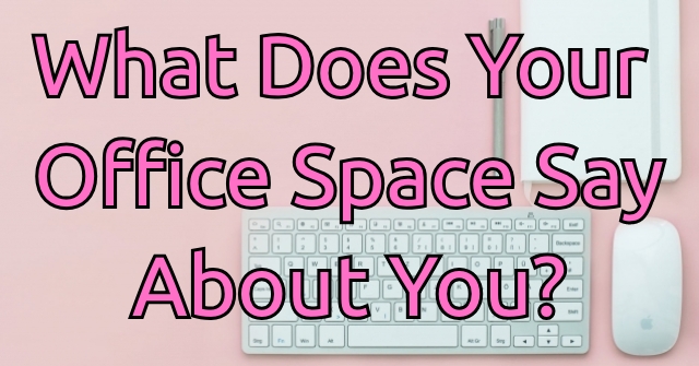 What Does Your Office Space Say About You?