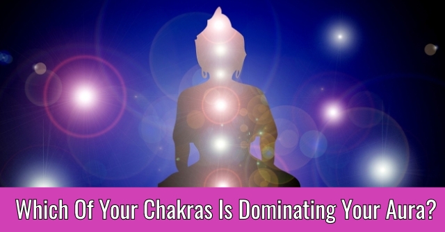 Which Of Your Chakras Is Dominating Your Aura?