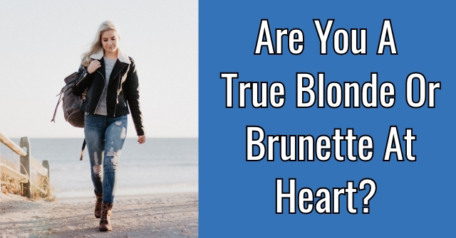 Are You A True Blonde Or Brunette At Heart?