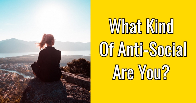 What Kind Of Anti-Social Are You?